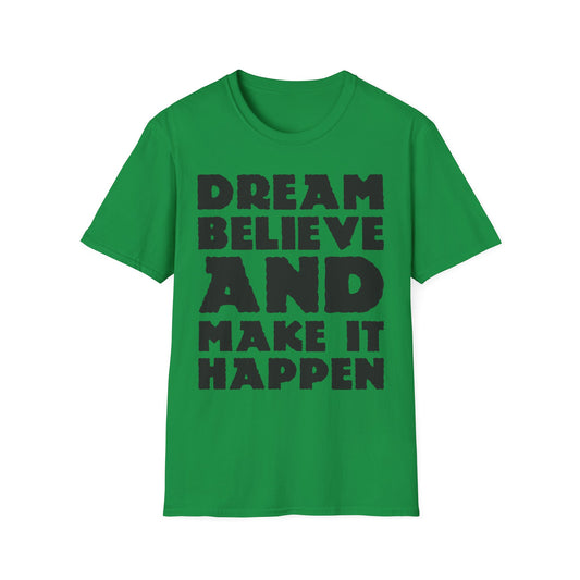 Dream Believe And Make It Happen Unisex Softstyle T-Shirt