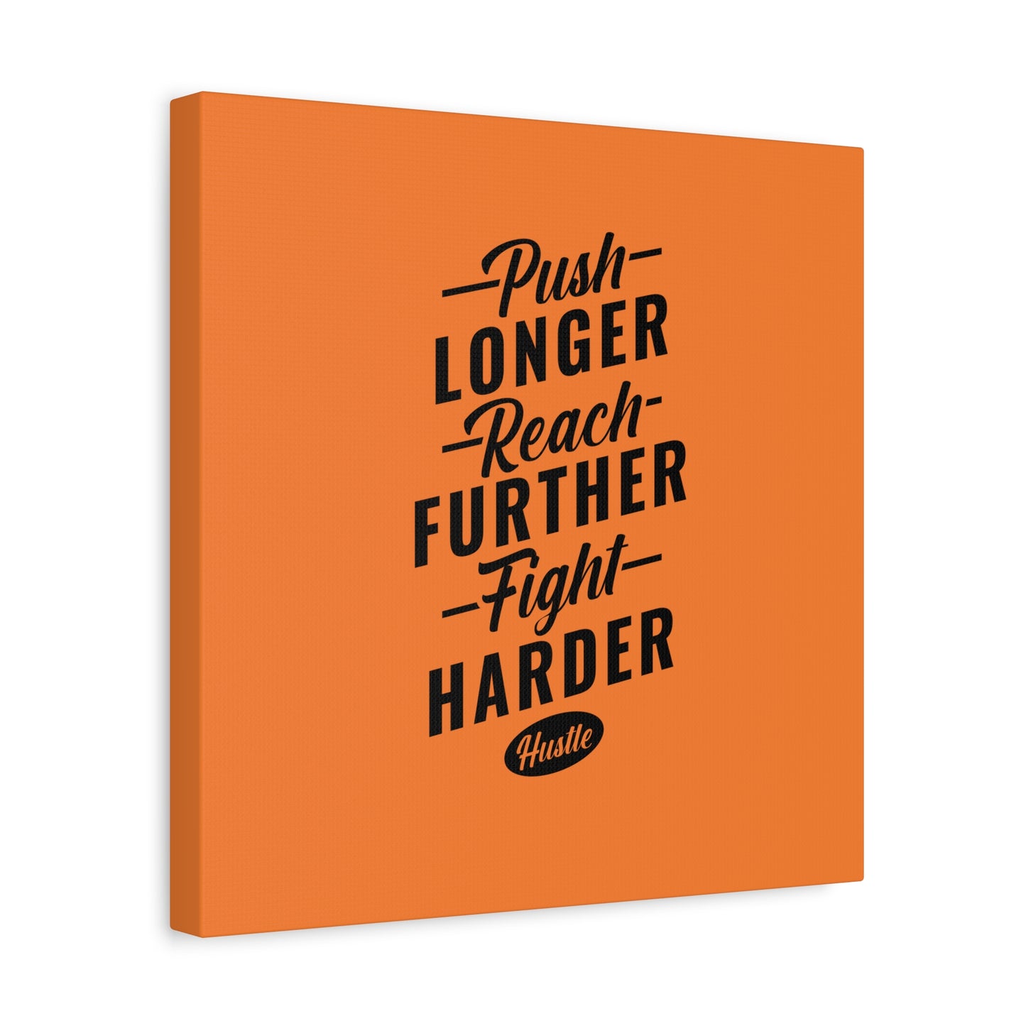 Push Longer Reach Further Fight Harder Hustle Matte Canvas, Stretched, 1.25"