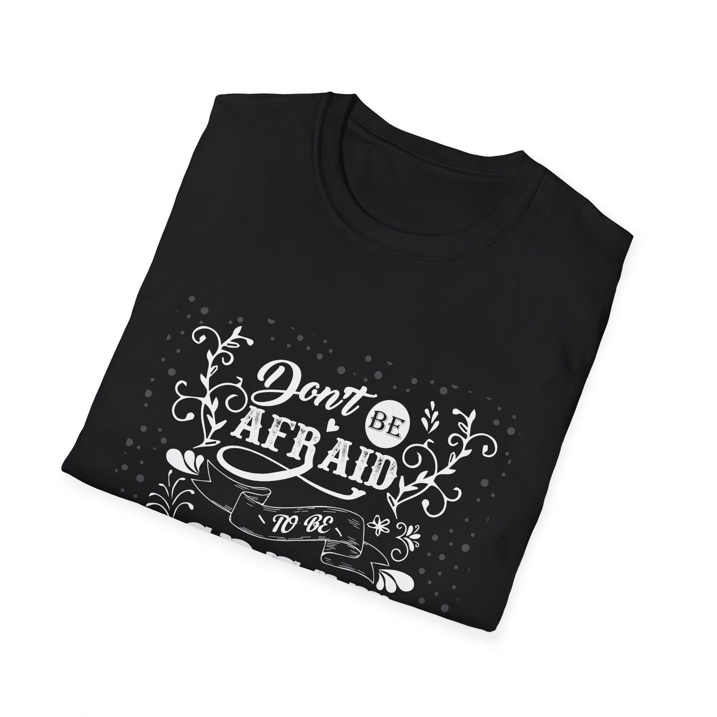 Don't Be Afraid To Be Great Unisex Softstyle T-Shirt