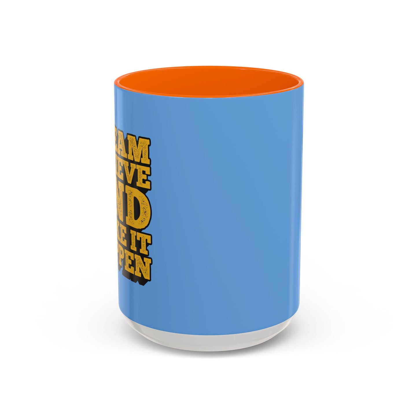 Dream Believe And Make It Happen Accent Coffee Mug (11, 15oz)