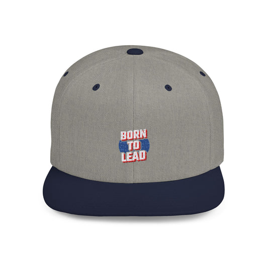 Born To Lead Flat Bill Snapback