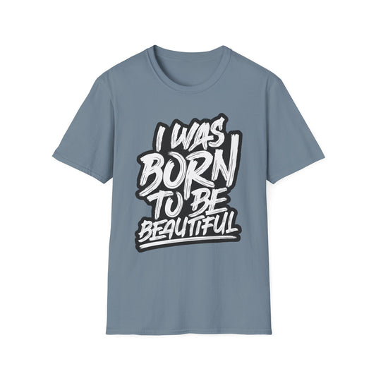 I Was Born To Be Beautiful Unisex Softstyle T-Shirt
