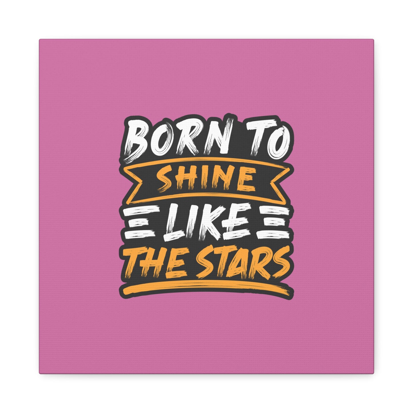 Born To Shine Like The Stars Matte Canvas, Stretched, 1.25"