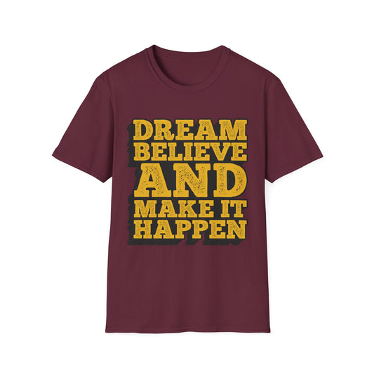 Dream Believe And Make It Happen Unisex Softstyle T-Shirt