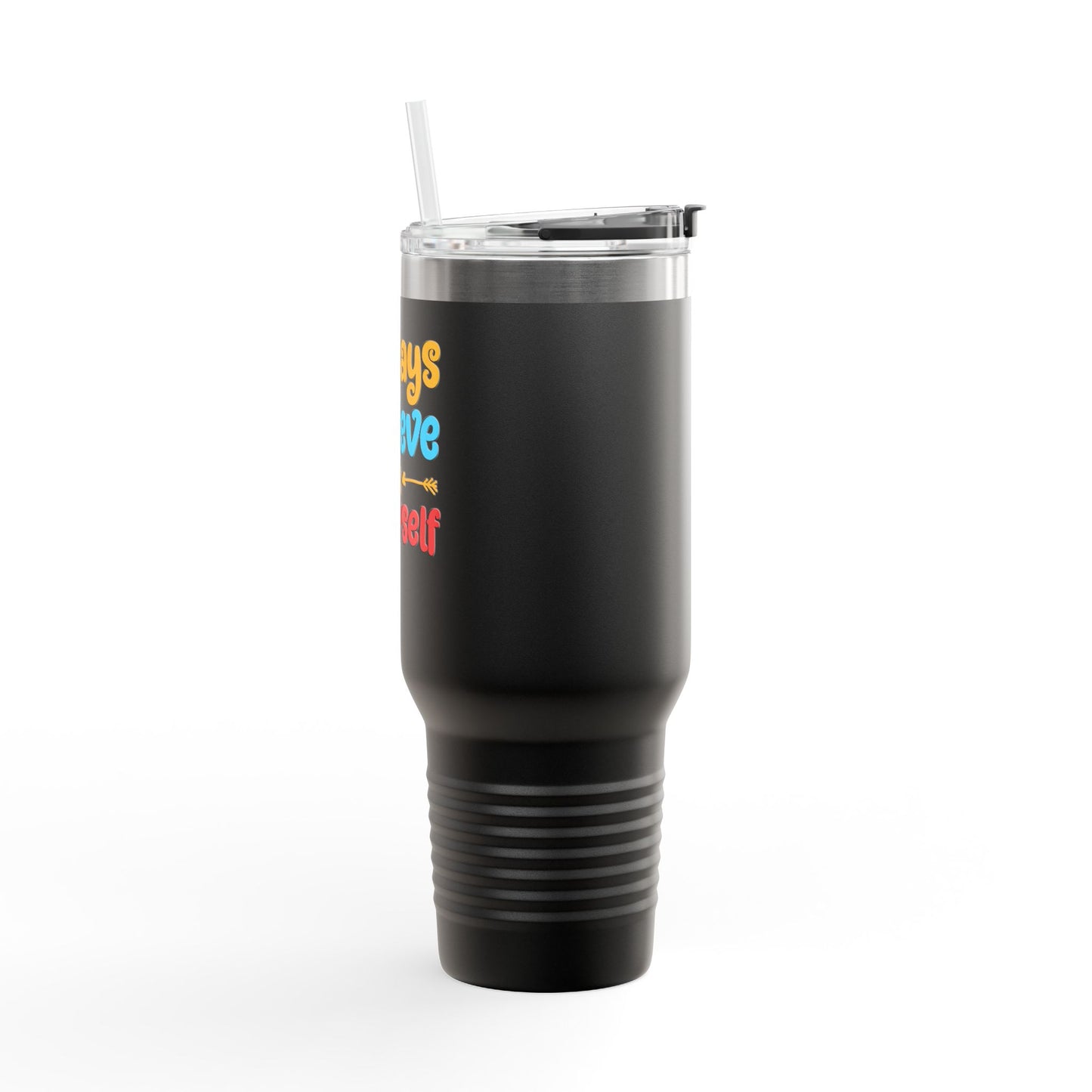 Always Believe In Yourself Insulated Travel Mug, 40oz