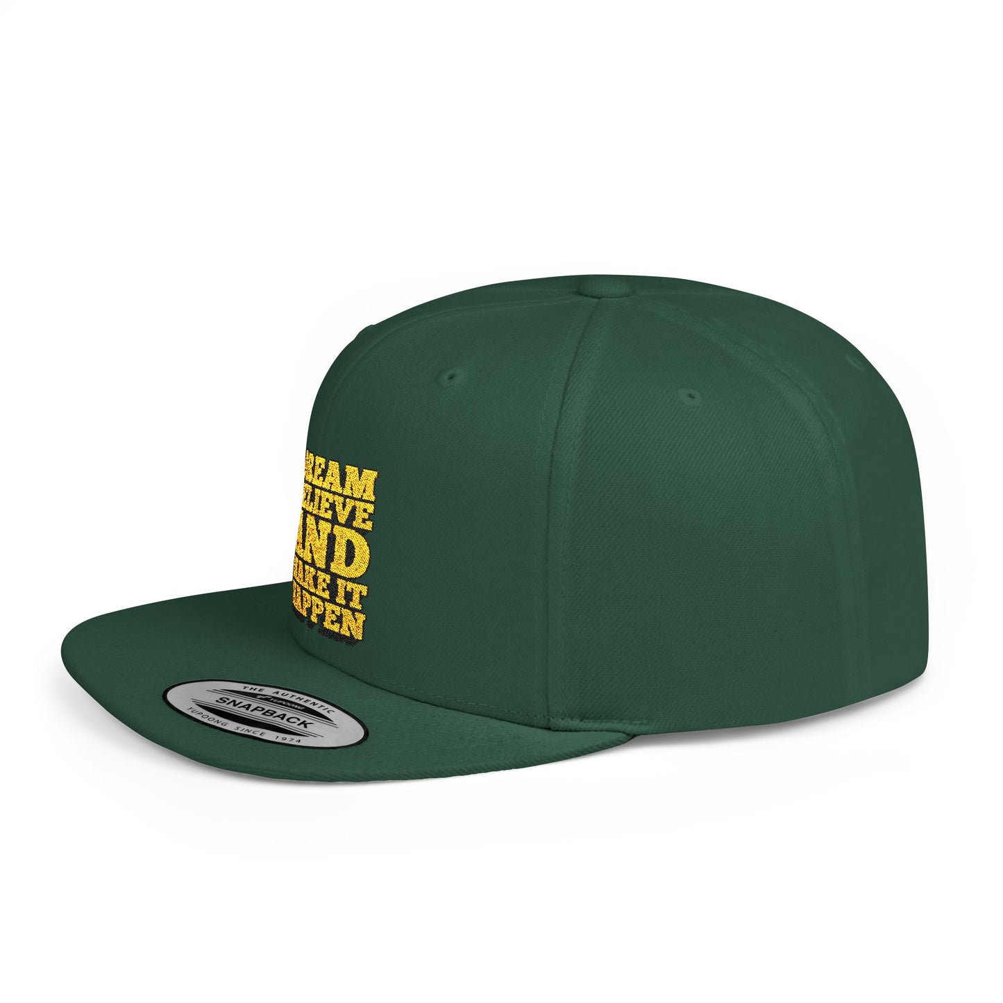 Dream Believe And Make It Happen Flat Bill Snapback