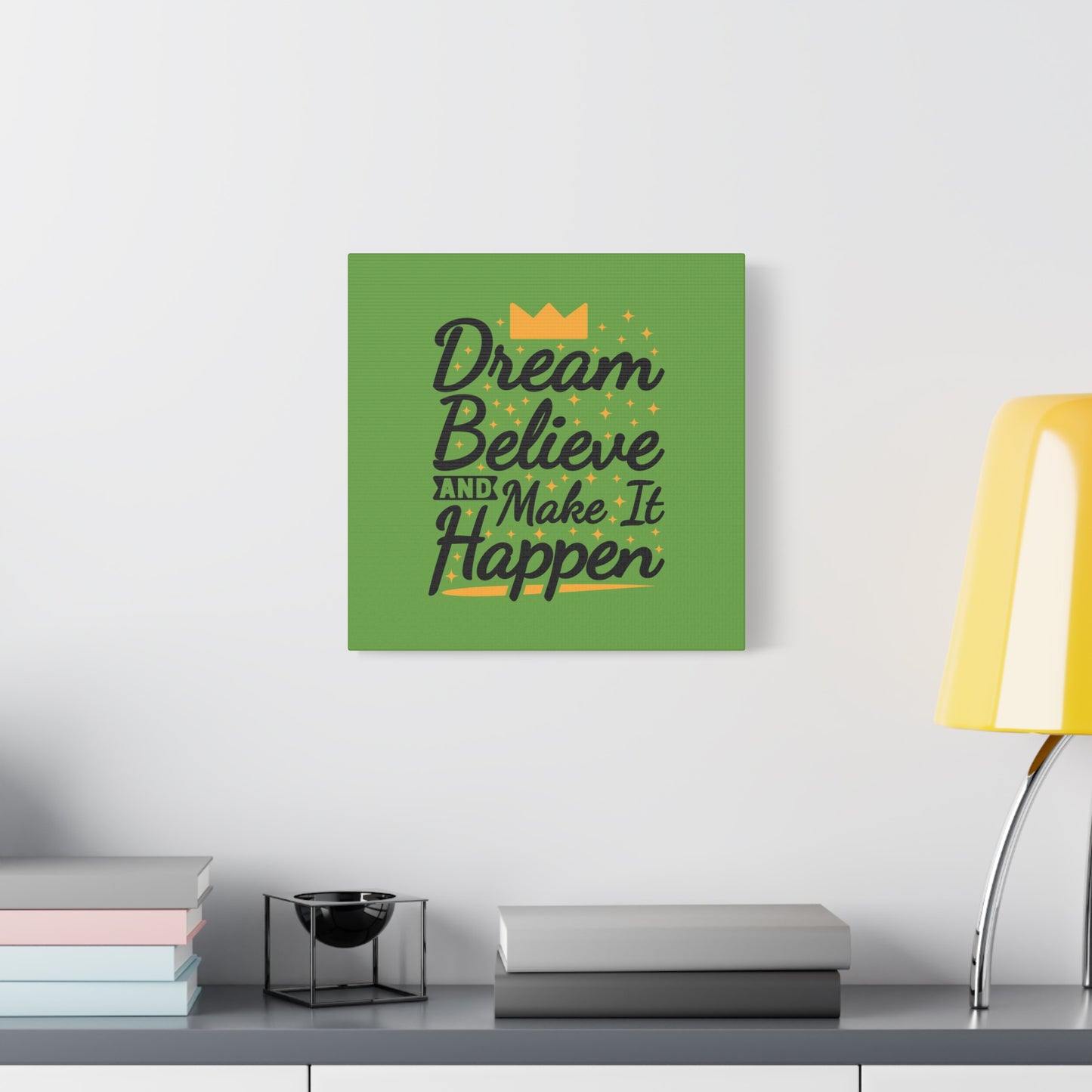 Dream Believe And Make It Happen Matte Canvas, Stretched, 1.25"