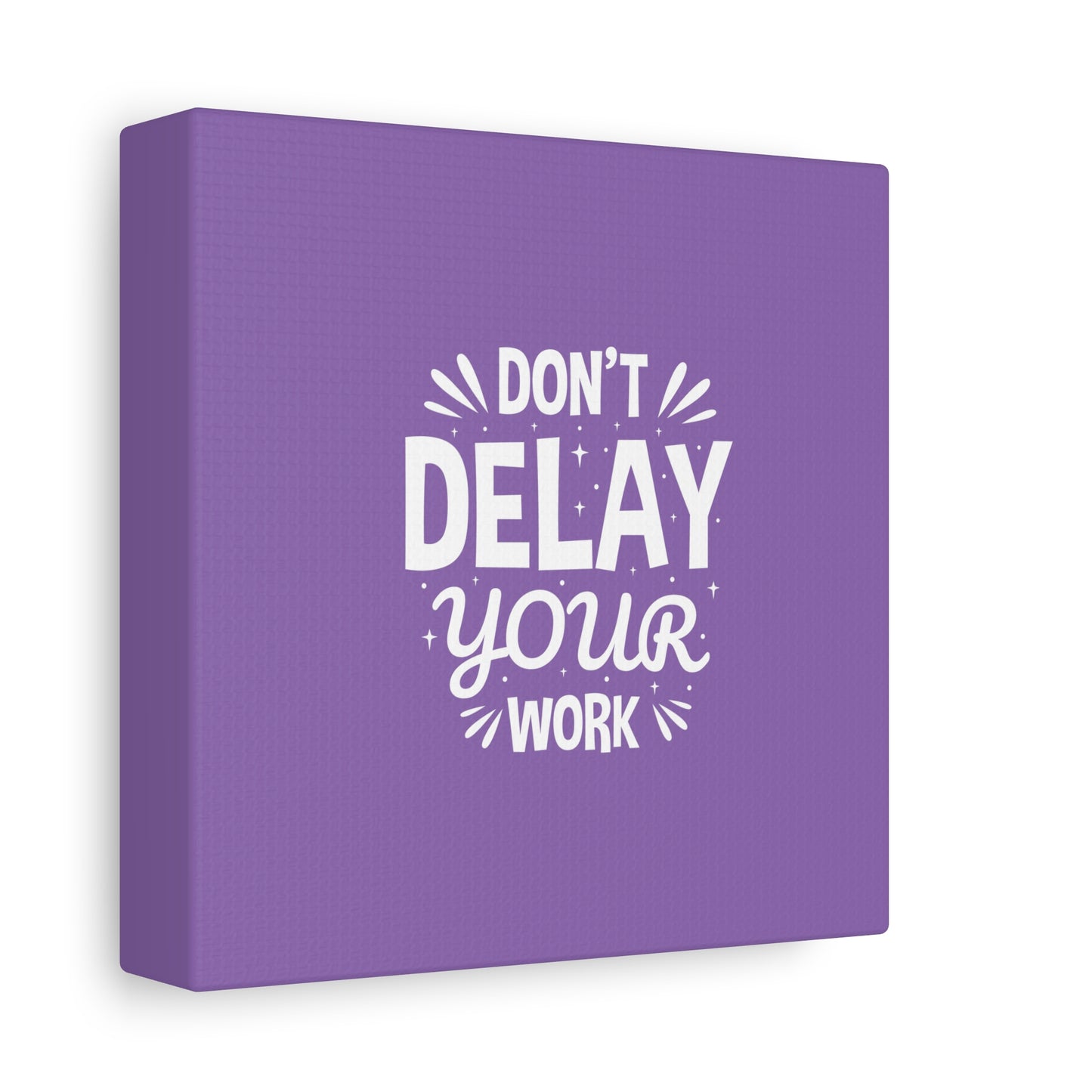 Don' T Delay Your Work Matte Canvas, Stretched, 1.25"