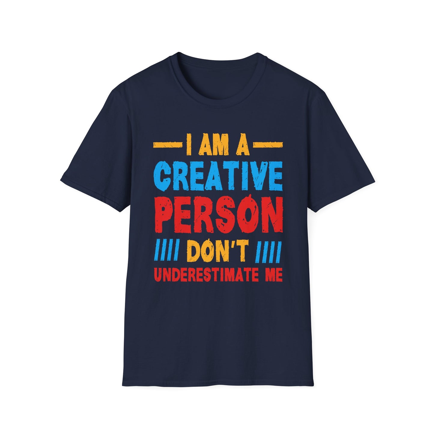 I Am A Creative Person Don't Understimate Me Unisex Softstyle T-Shirt