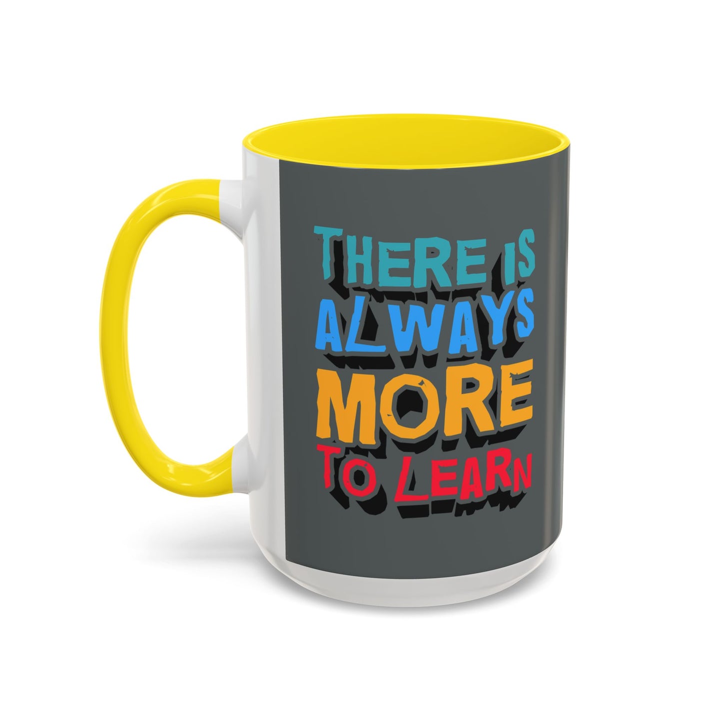 There Is Always More To Learn Accent Coffee Mug (11, 15oz)