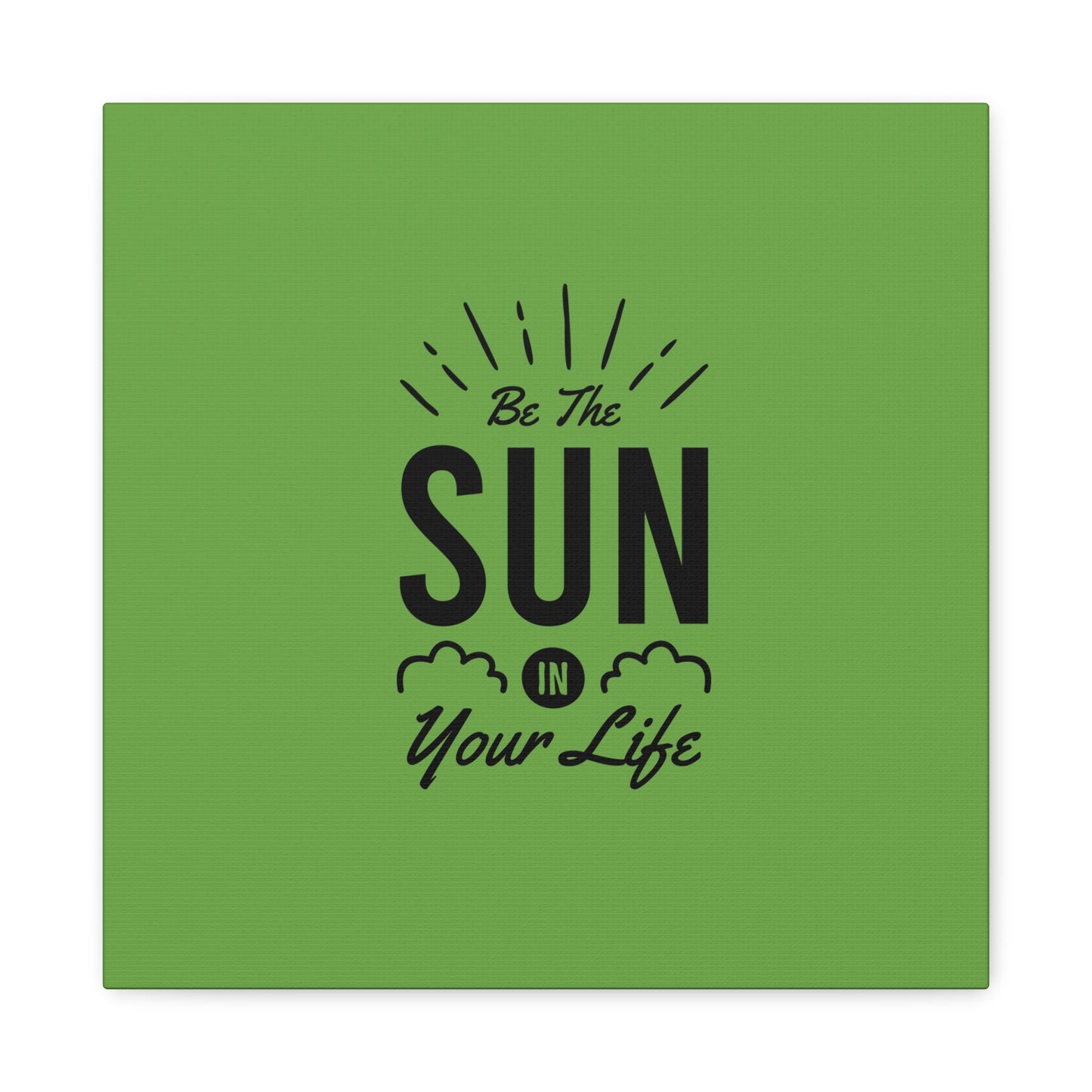 Be The Sun In Your Life Matte Canvas, Stretched, 1.25"
