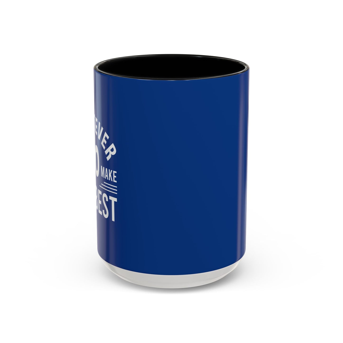 Whatever You Do Make The Best Accent Coffee Mug (11, 15oz)