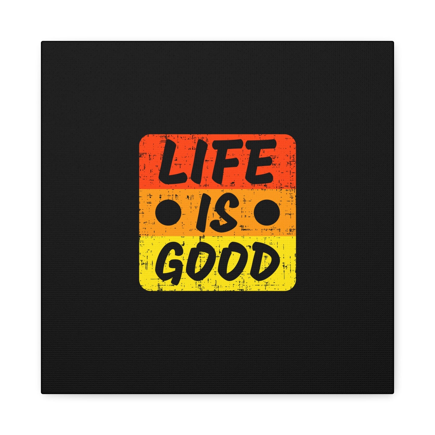 Life Is Good Matte Canvas, Stretched, 1.25"