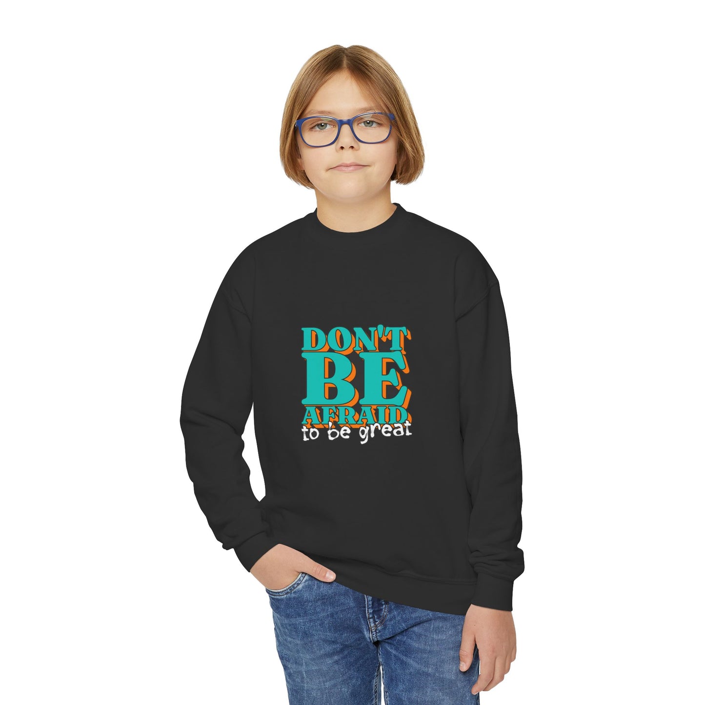 Don't Be Afraid To Be Great Youth Crewneck Sweatshirt