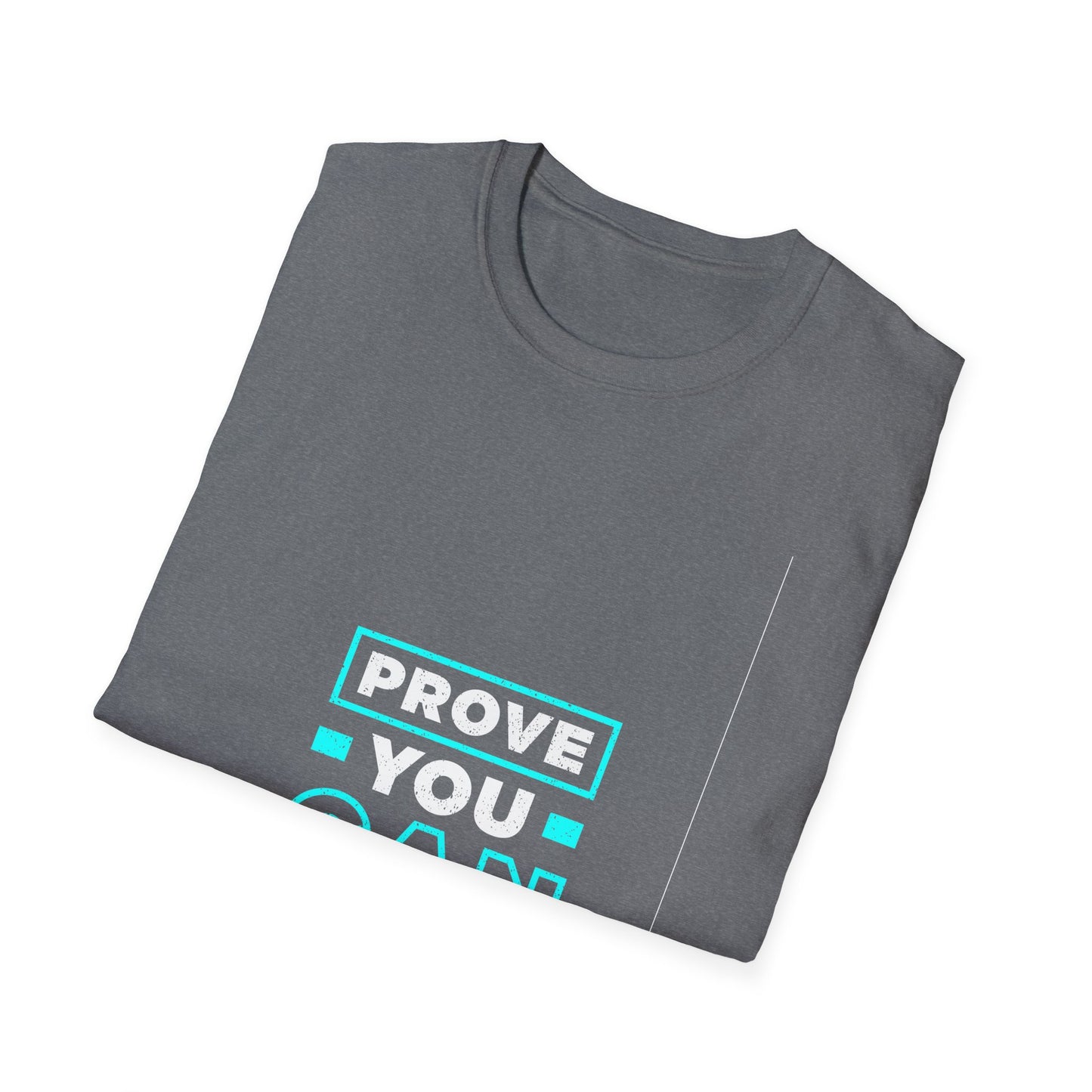 Prove You Can Unisex Softstyle T-Shirt