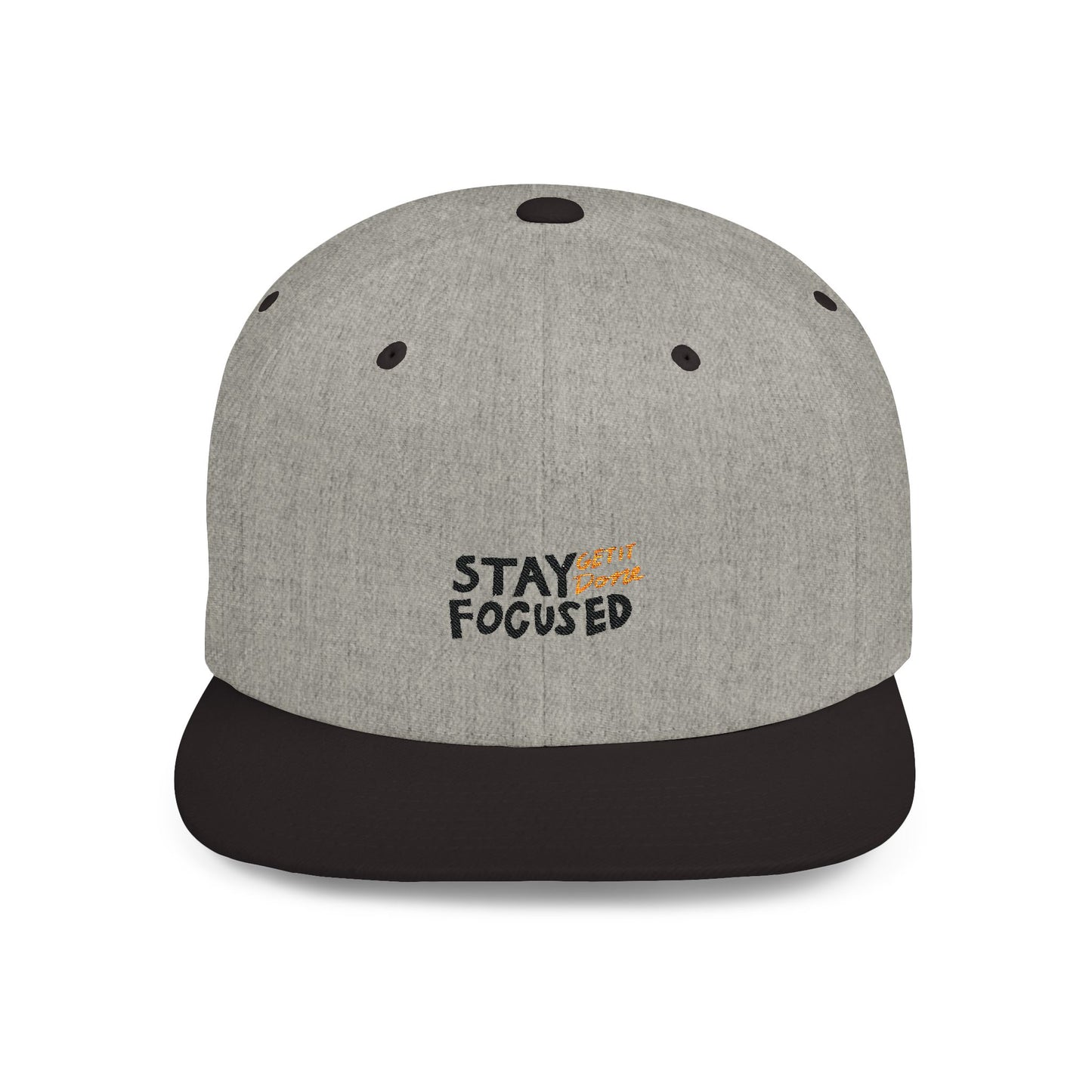 Stay Focused Get It Done Flat Bill Snapback