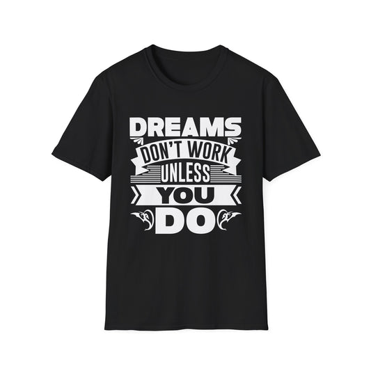 Dreams Don't Work Unless You Do Unisex Softstyle T-Shirt