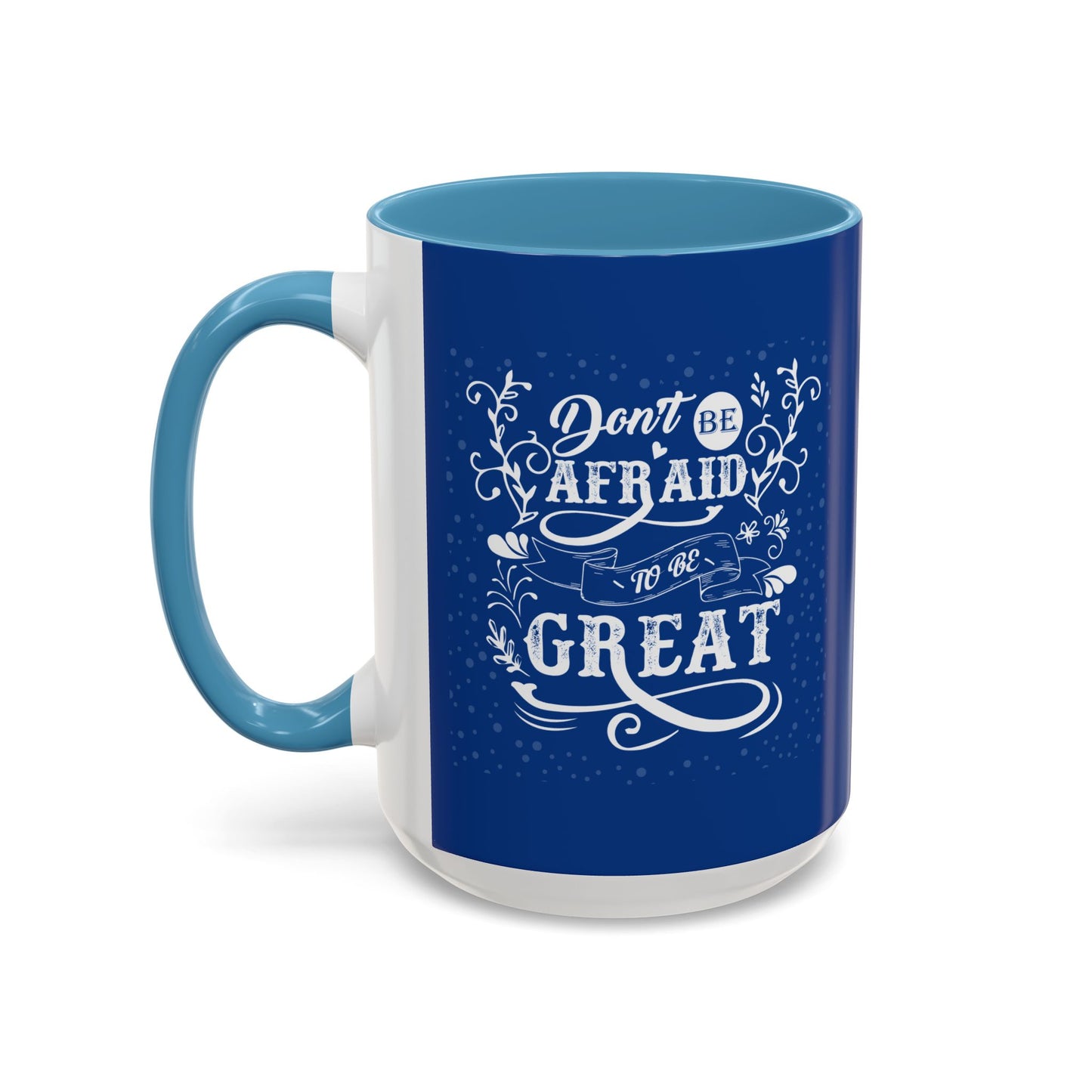 Don't Be Afraid To Be Great Accent Coffee Mug (11, 15oz)