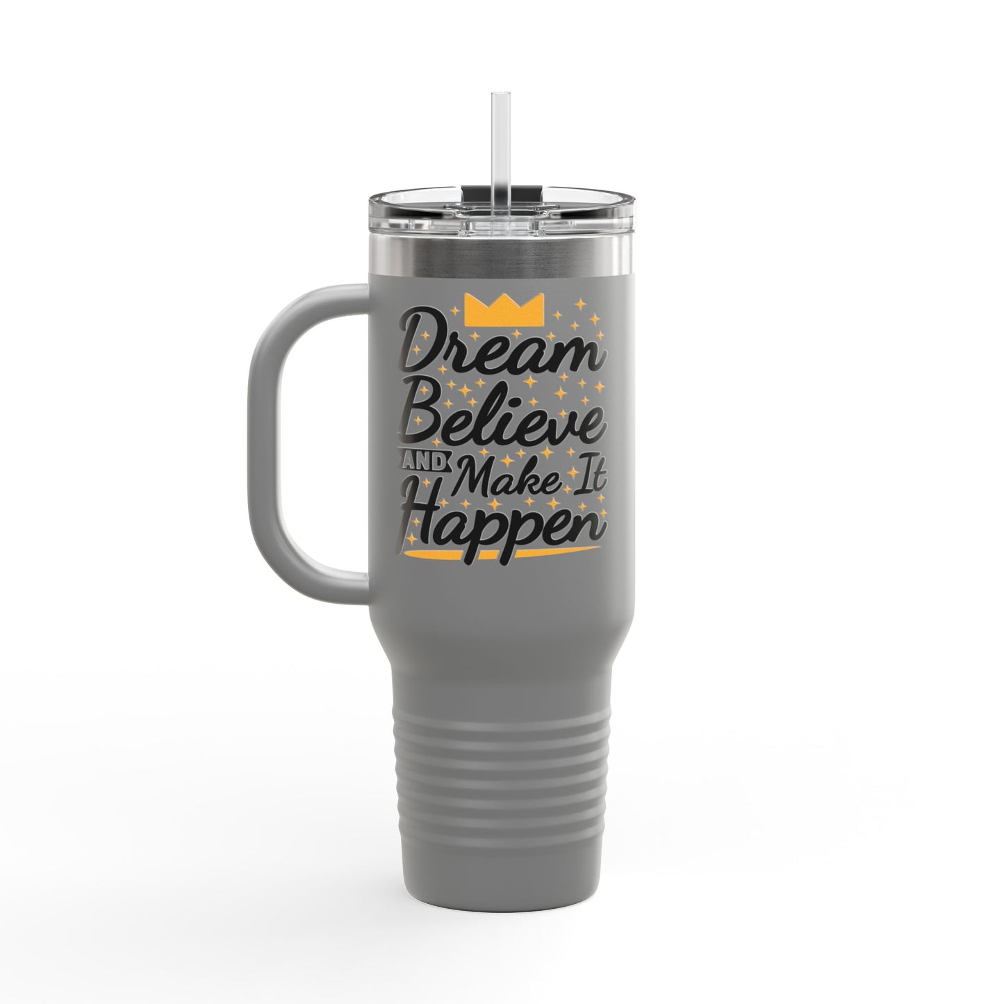 Dream Believe And Make It Happen Insulated Travel Mug, 40oz
