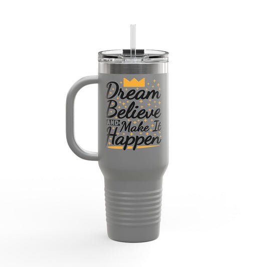 Dream Believe And Make It Happen Insulated Travel Mug, 40oz