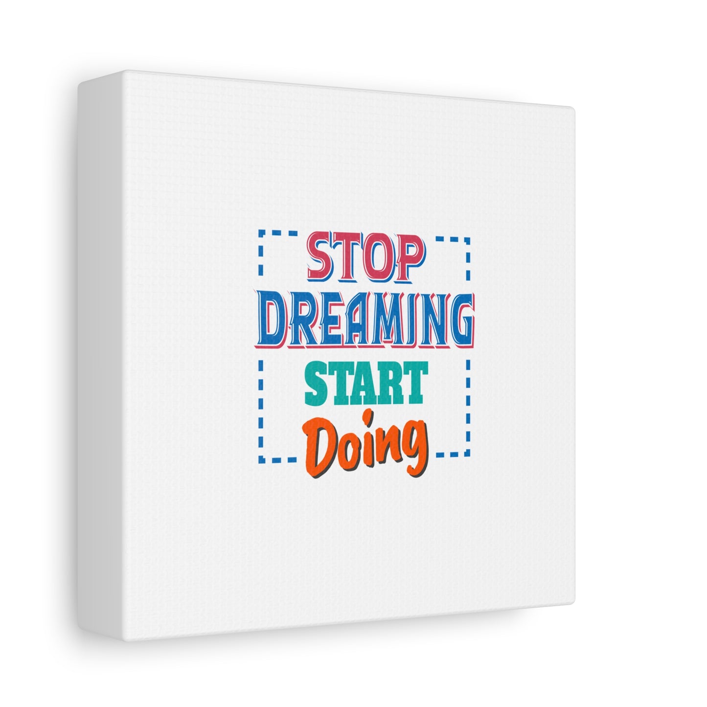 Stop Dreaming Start Doing Matte Canvas, Stretched, 1.25"