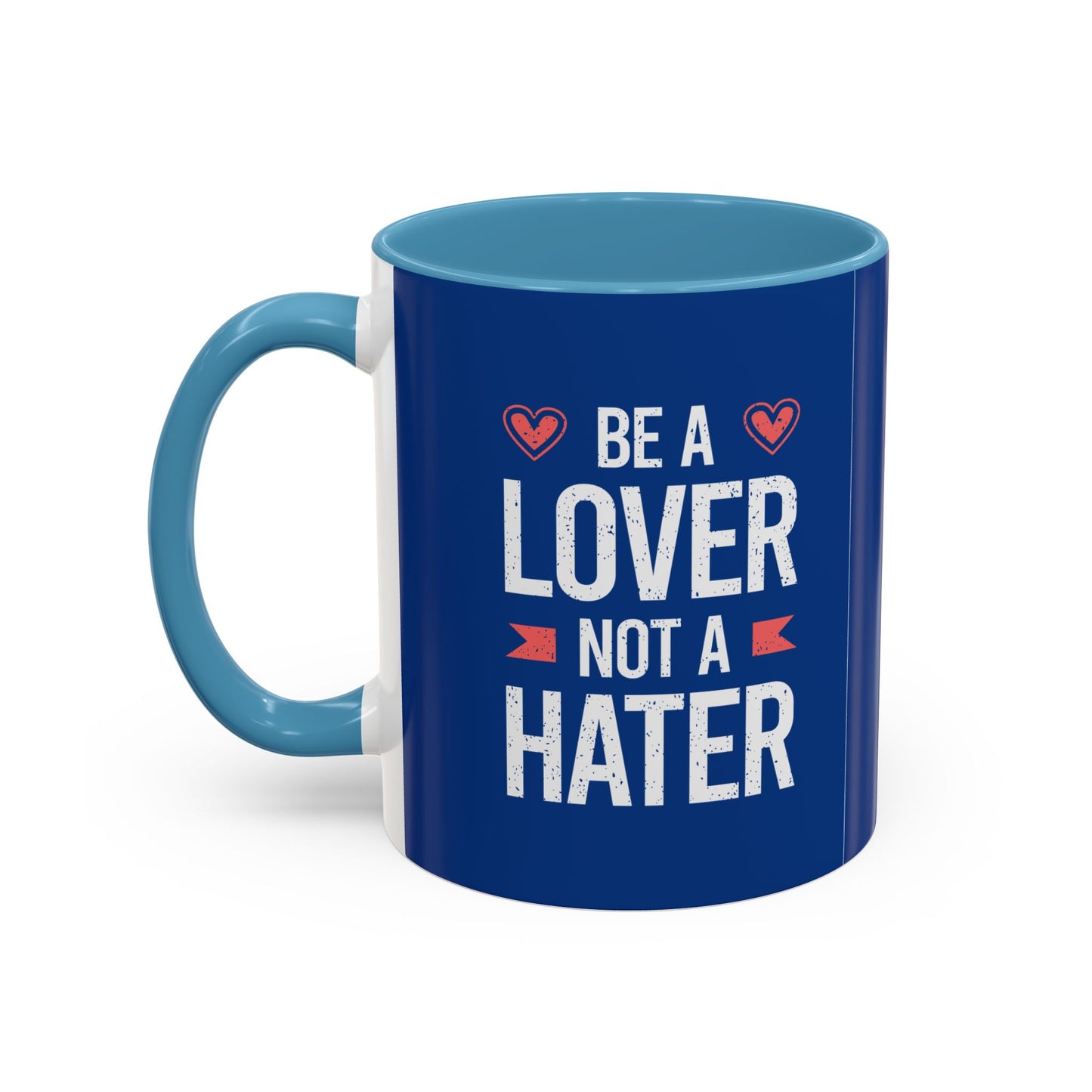 Be A Lover Not A Hater Accent Coffee Mug (11, 15oz)