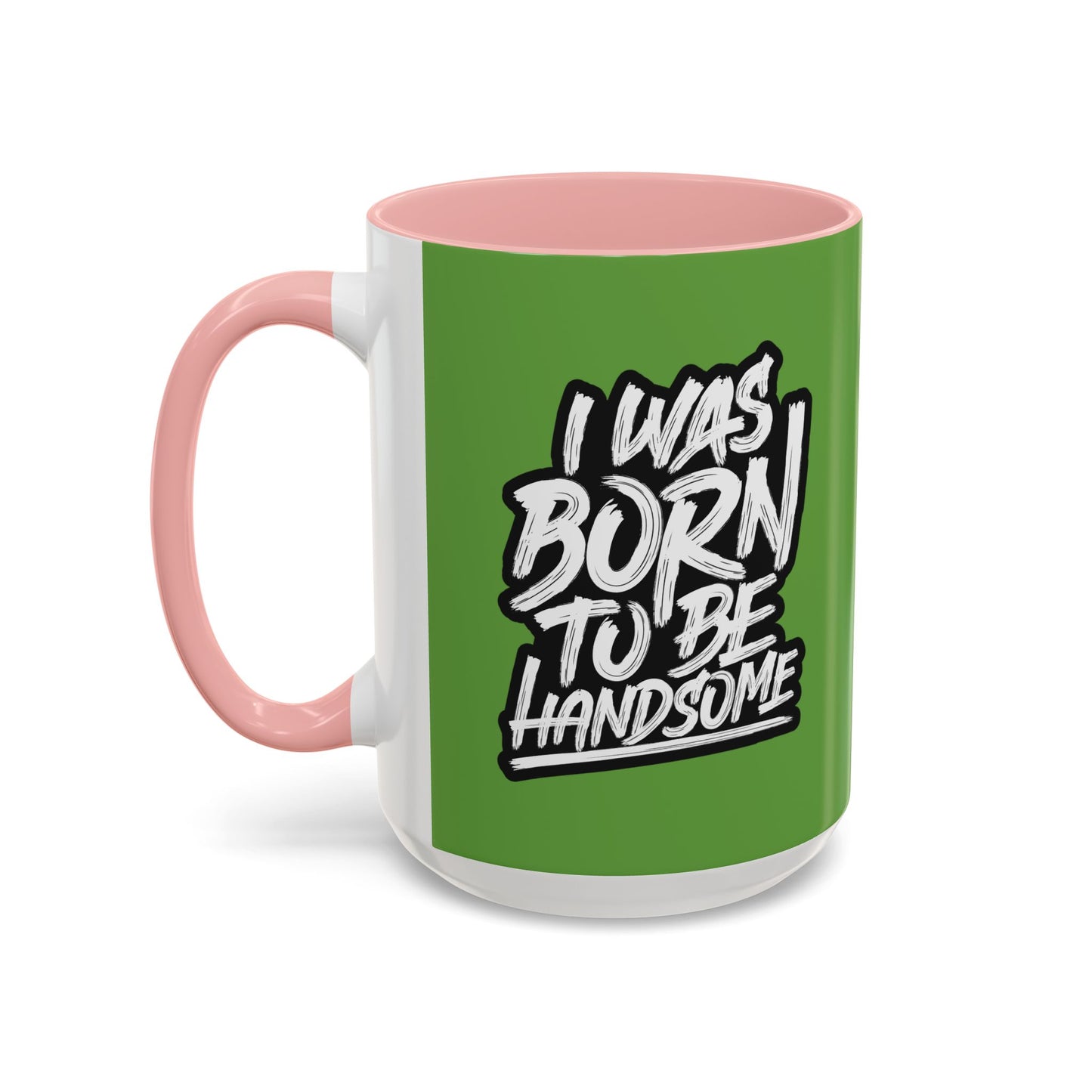 I Was Born To Be Handsome Accent Coffee Mug (11, 15oz)