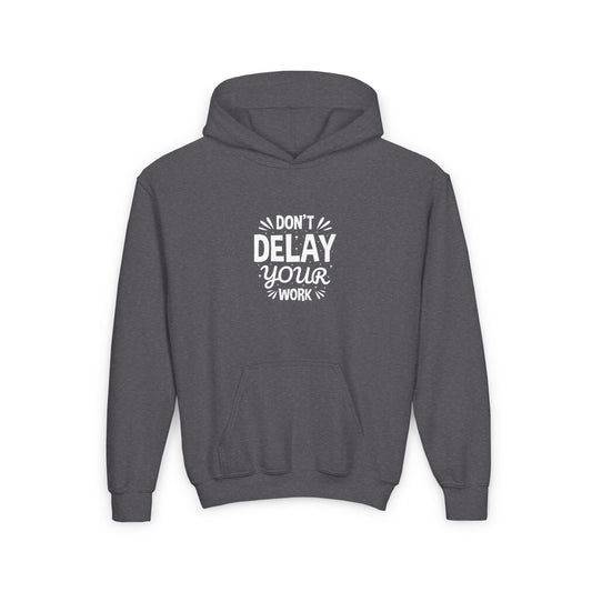 Don' T Delay Your Work Youth Heavy Blend Hooded Sweatshirt