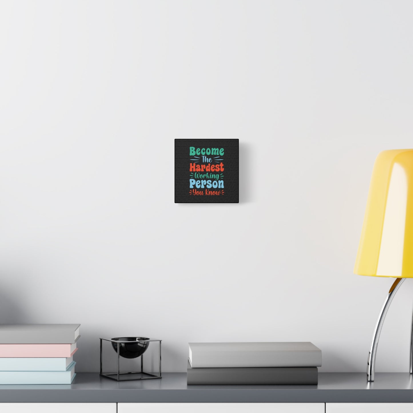 Become The Hardest Working Person You Known Matte Canvas, Stretched, 1.25"