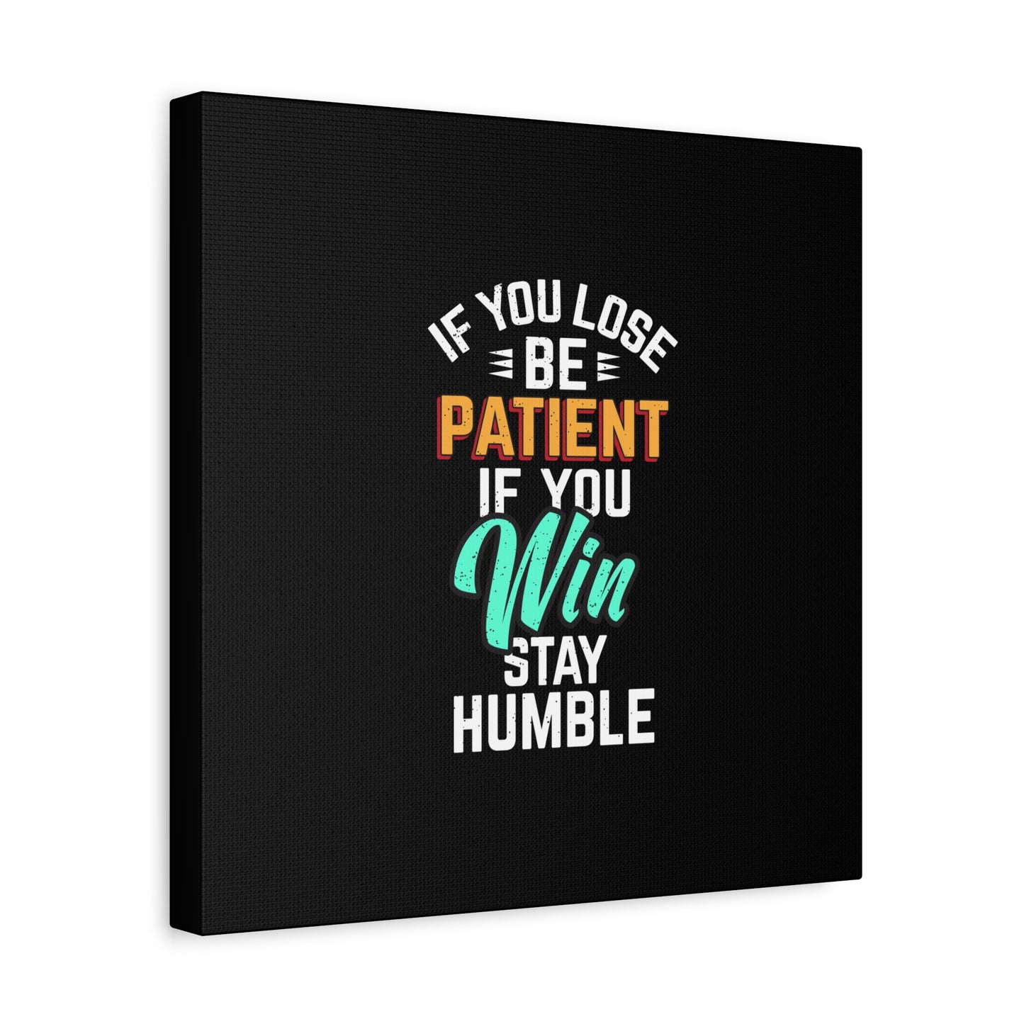 If You Loss Be Patient If You Win Stay Humble Matte Canvas, Stretched, 1.25"
