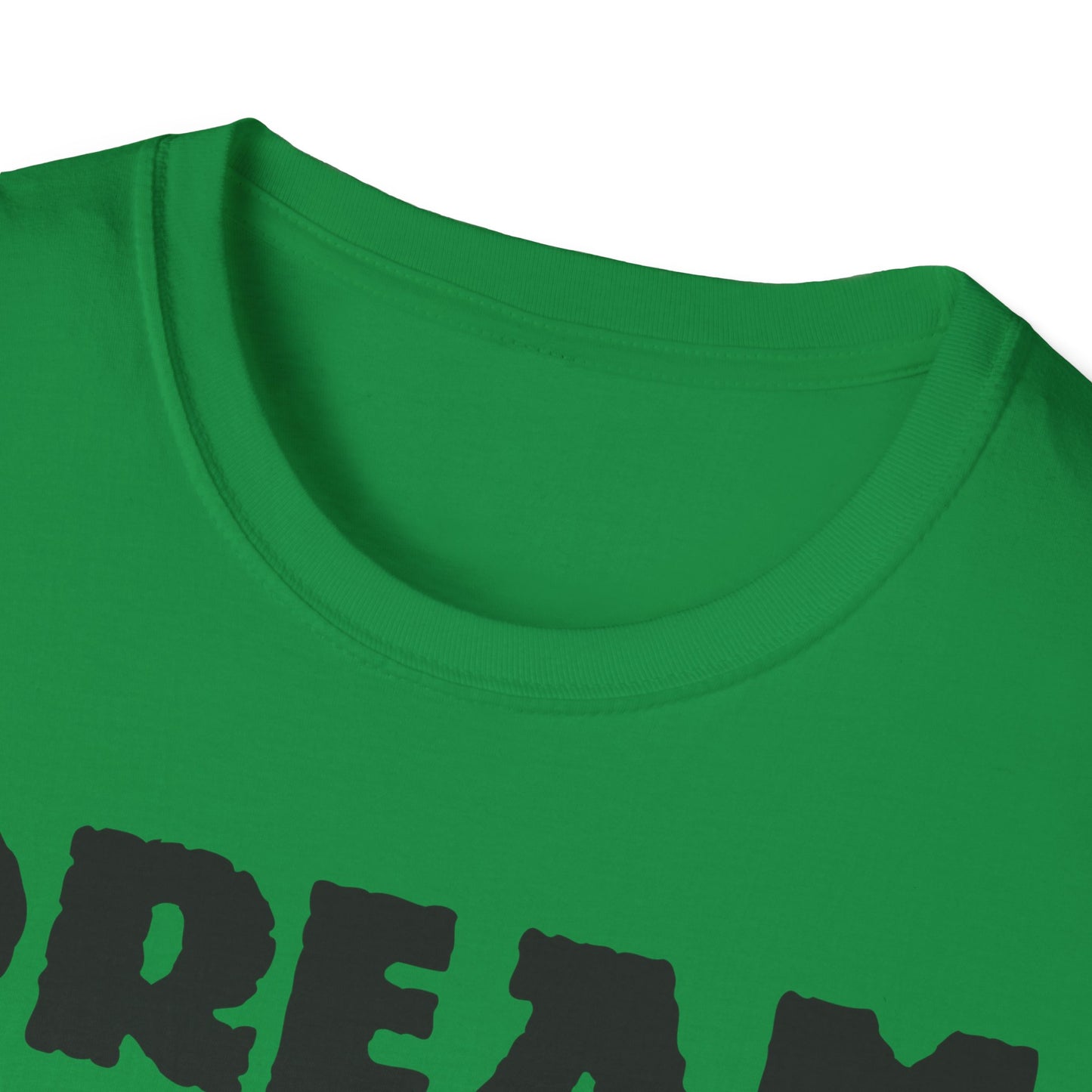 Dream Believe And Make It Happen Unisex Softstyle T-Shirt