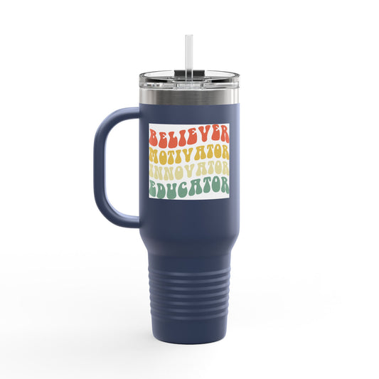 Believer Motivator Innovator Educator Insulated Travel Mug, 40oz