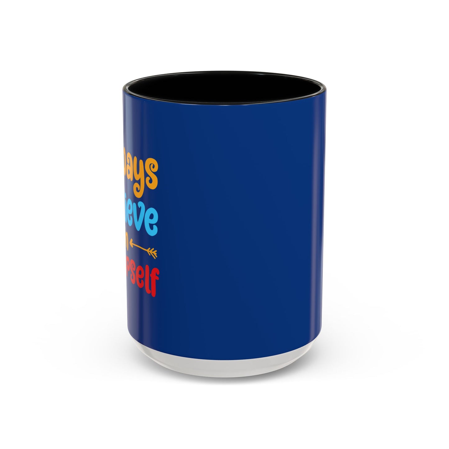 Always Believe In Yourself Accent Coffee Mug (11, 15oz)