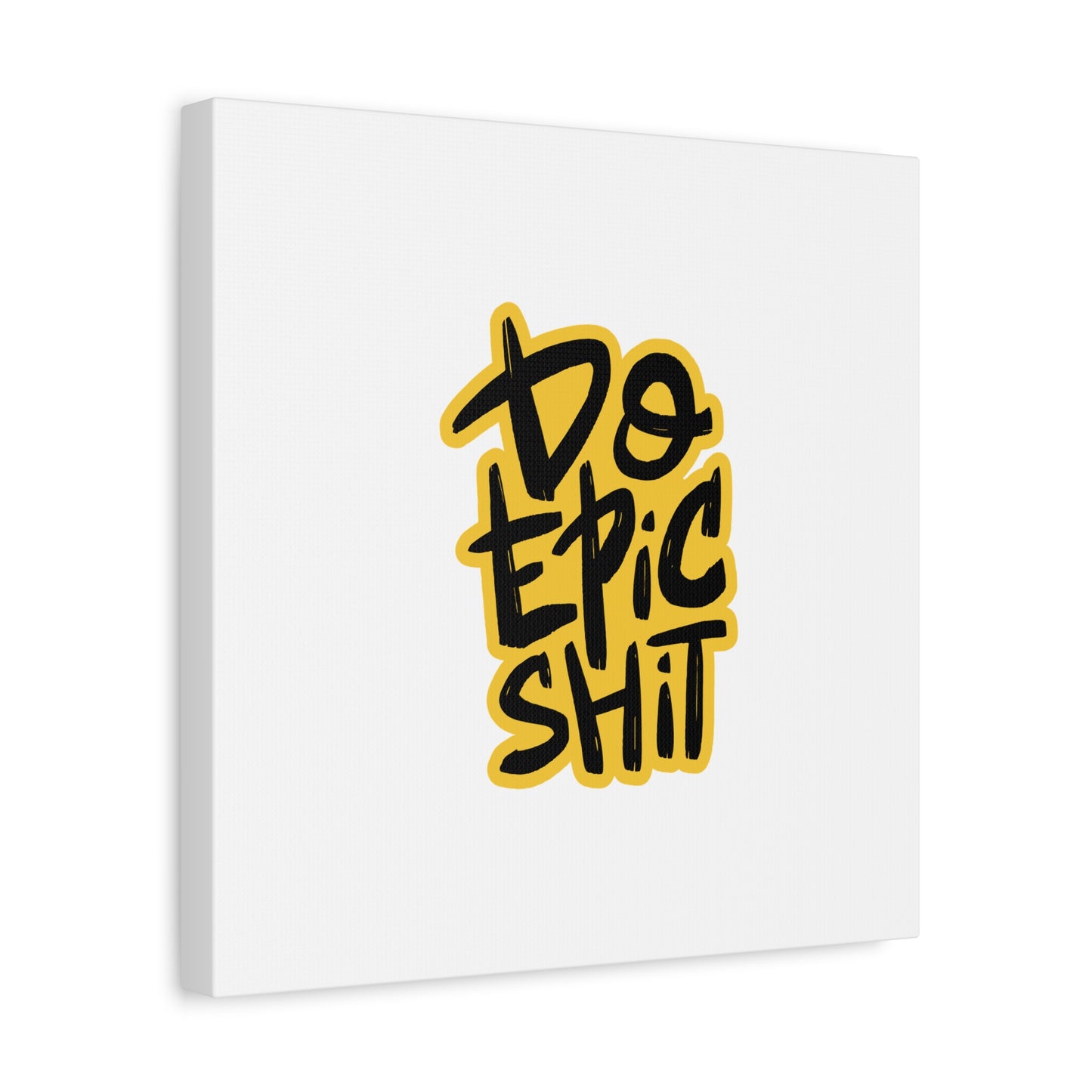 Do Epic Shit Matte Canvas, Stretched, 1.25"