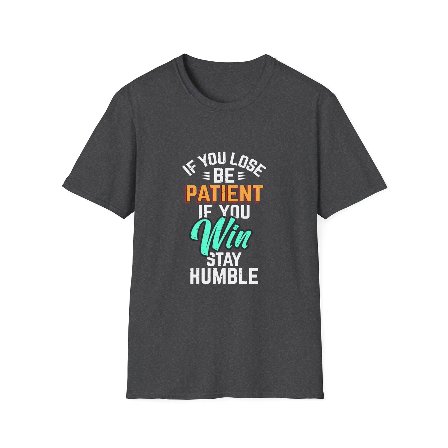If You Loss Be Patient If You Win Stay Humble Unisex Softstyle T-Shirt