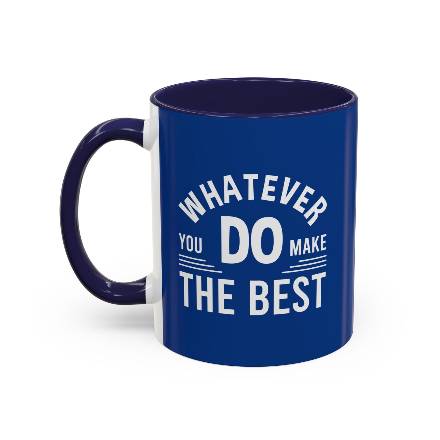Whatever You Do Make The Best Accent Coffee Mug (11, 15oz)