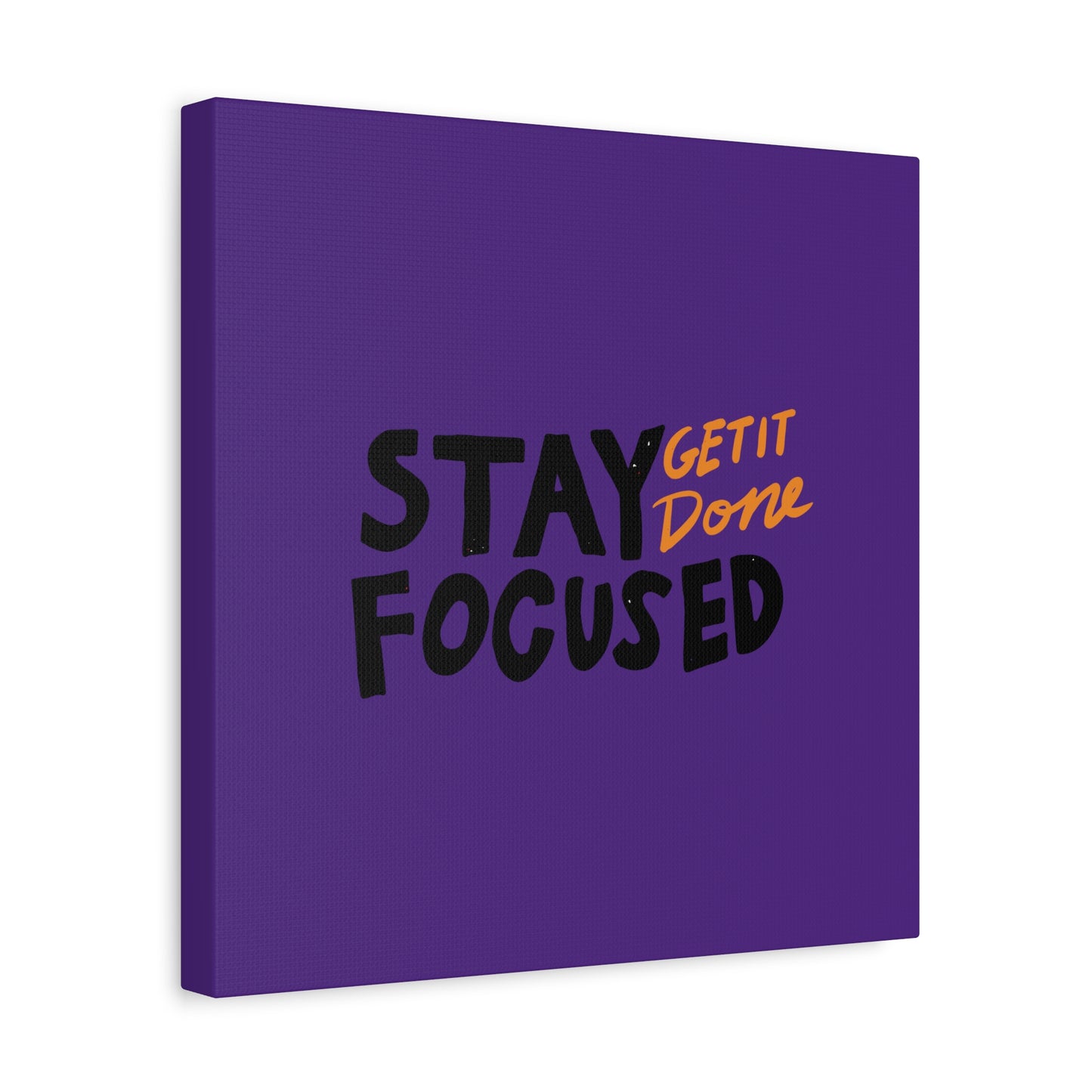 Stay Focused Get It Done Matte Canvas, Stretched, 1.25"