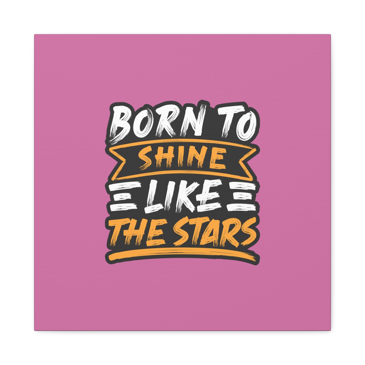 Born To Shine Like The Stars Matte Canvas, Stretched, 1.25"