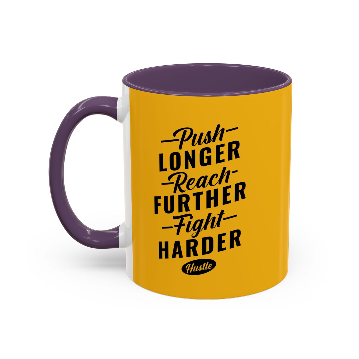Push Longer Reach Further Fight Harder Hustle Accent Coffee Mug (11, 15oz)