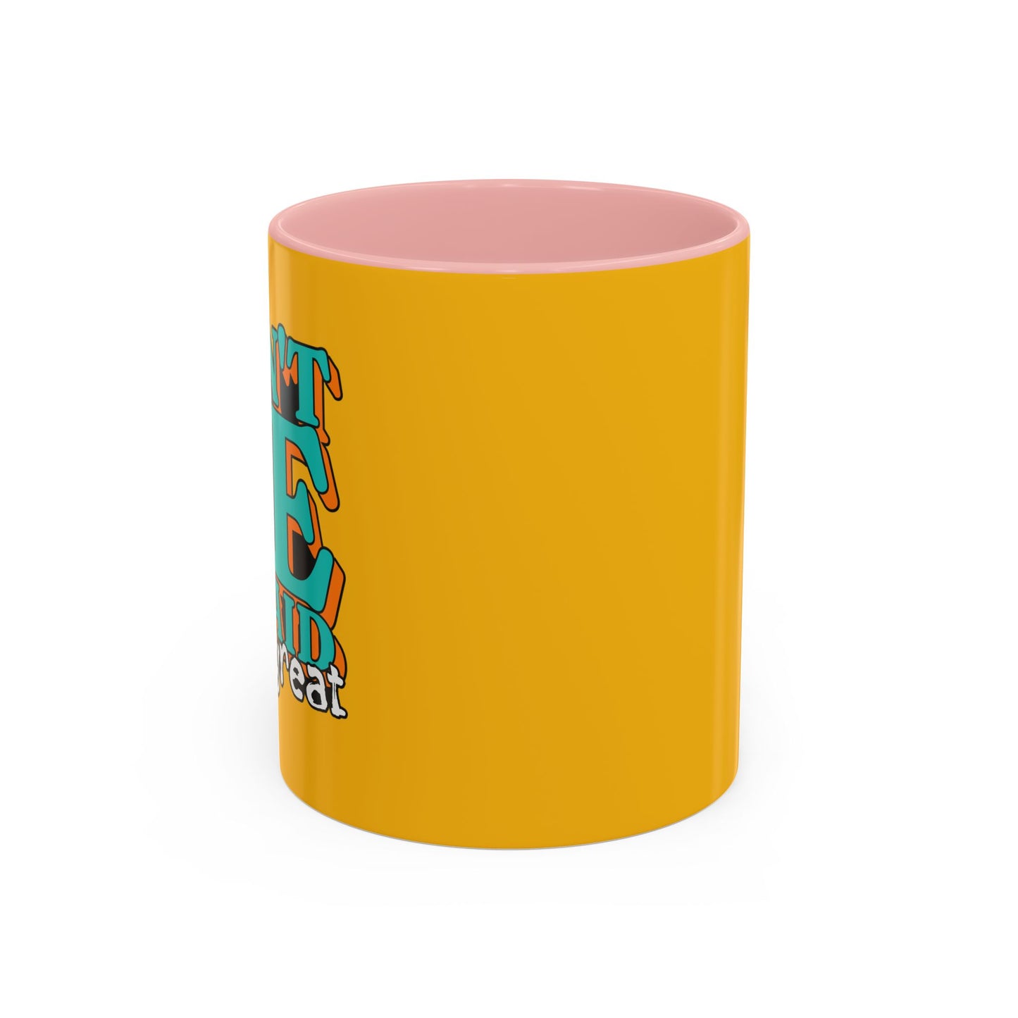 Don't Be Afraid To Be Great Accent Coffee Mug (11, 15oz)