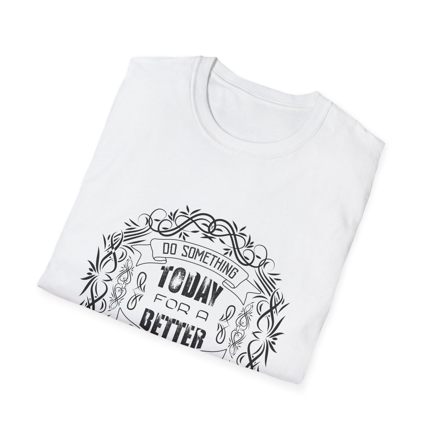 Do Something Today To A Better Tomorrow Unisex Softstyle T-Shirt