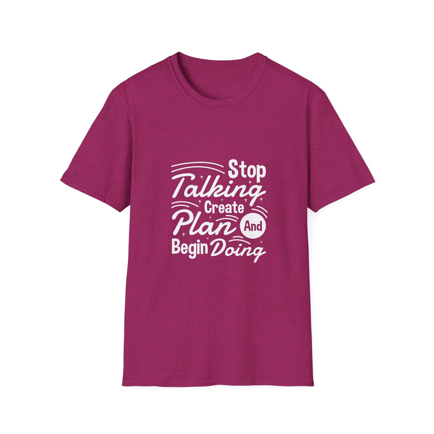 Stop Talking Create Plan And Begin Doing Unisex Softstyle T-Shirt
