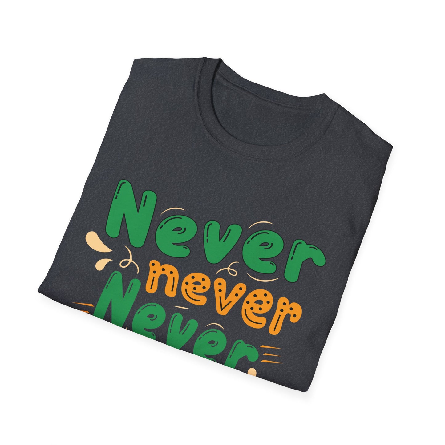 Never Never Never Give Up  Unisex Softstyle T-Shirt