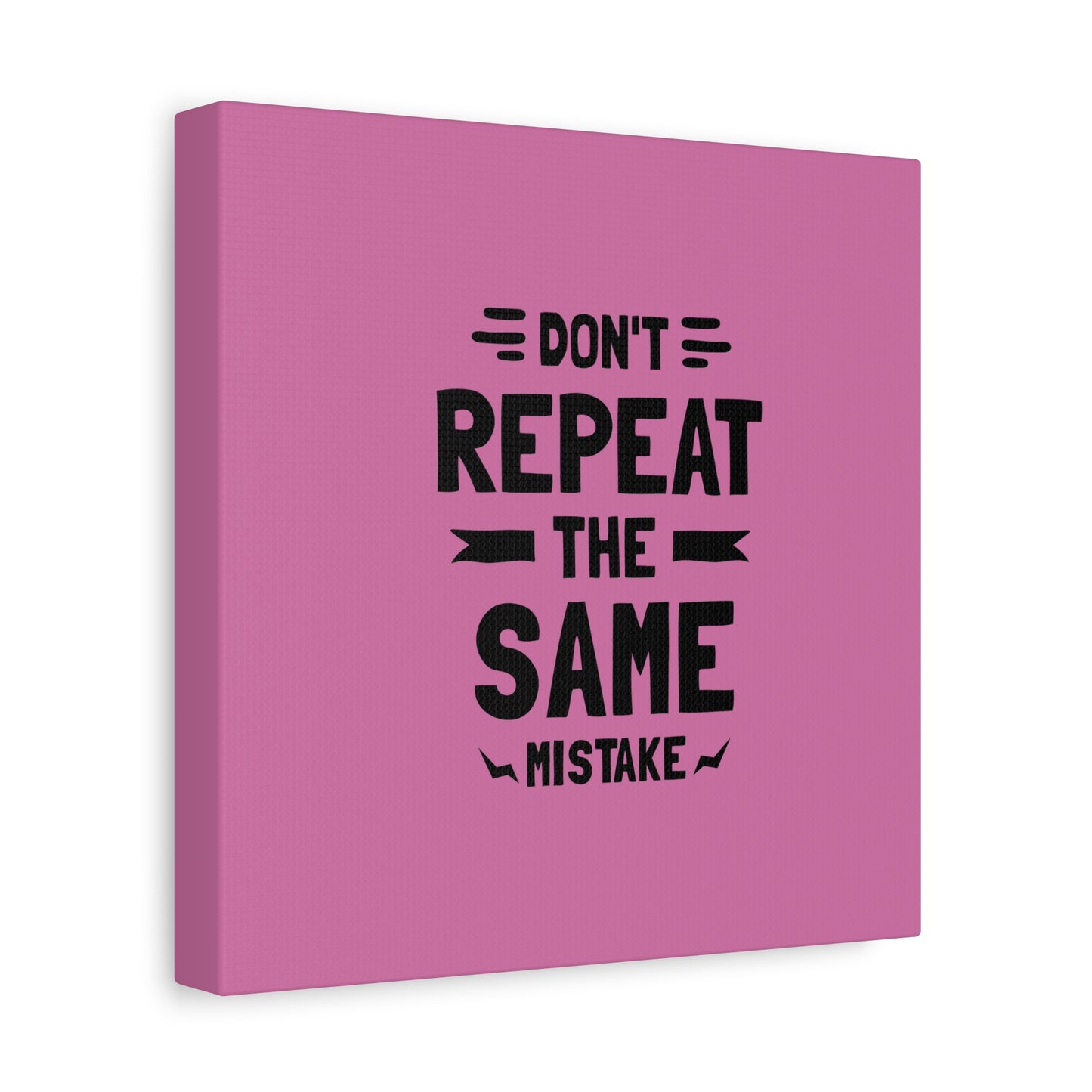 Don't Repeat The Same Mistake Matte Canvas, Stretched, 1.25"