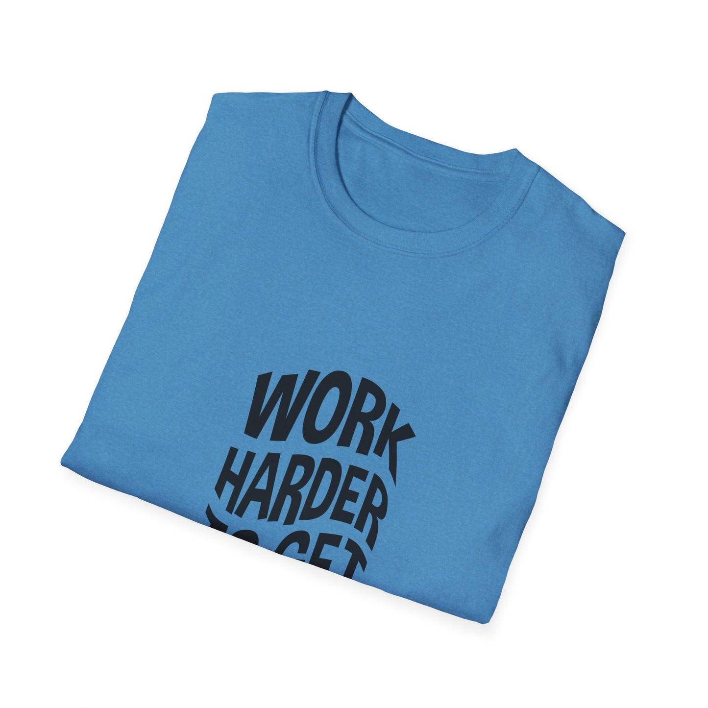 Work Harder To Get Better Unisex Softstyle T-Shirt
