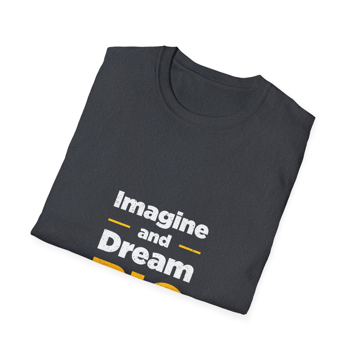 Imagine And Dream Big Unisex Softstyle T-Shirt