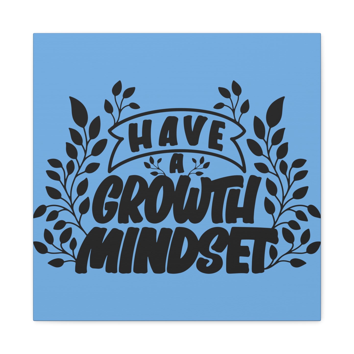 Have A Growth Mind Set Matte Canvas, Stretched, 1.25"