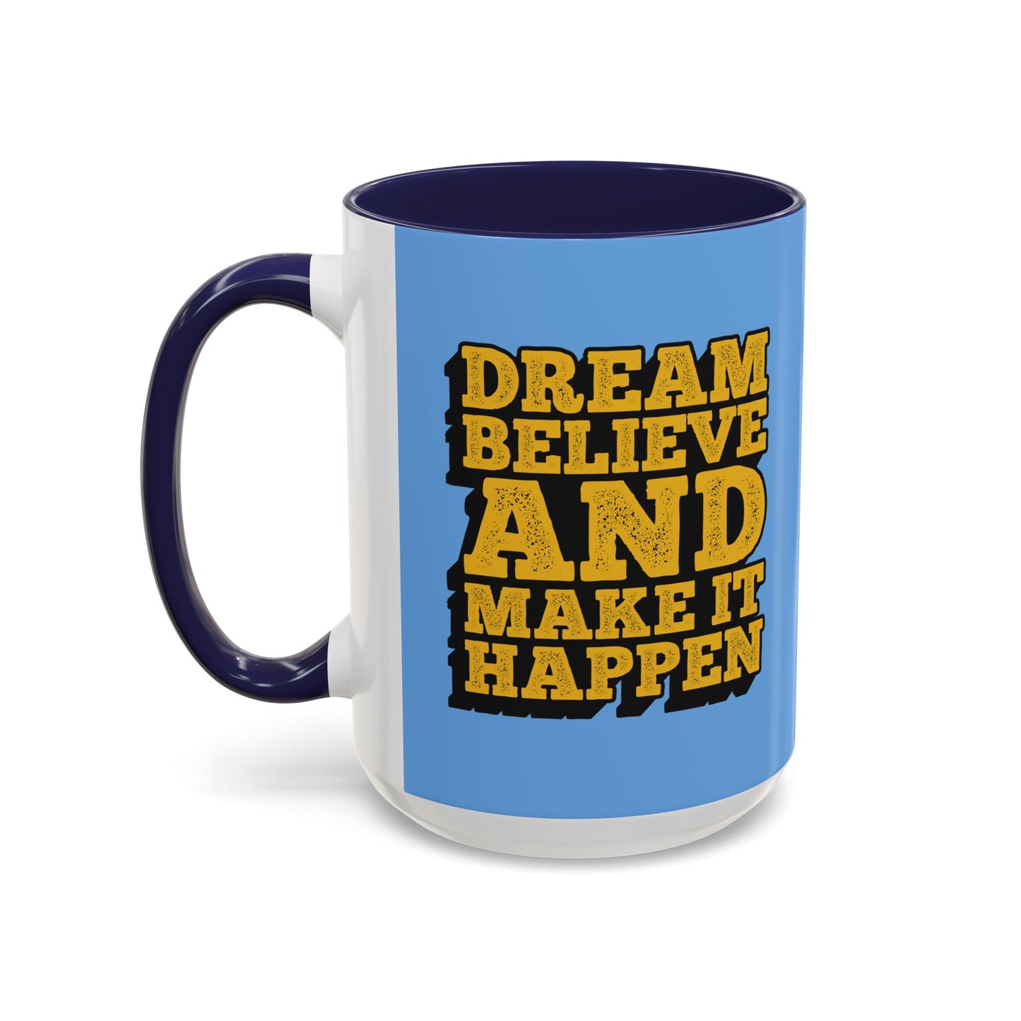 Dream Believe And Make It Happen Accent Coffee Mug (11, 15oz)