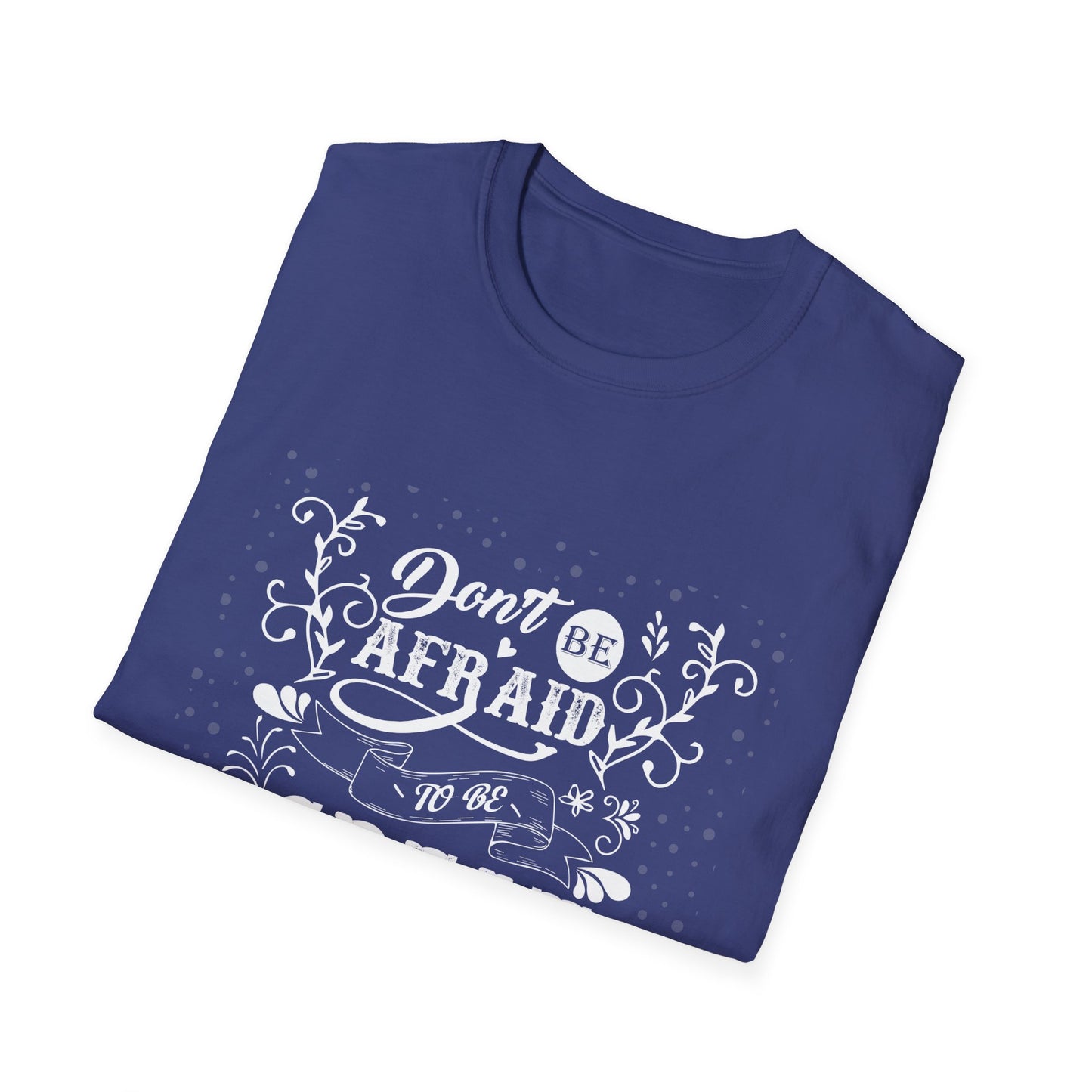 Don't Be Afraid To Be Great Unisex Softstyle T-Shirt