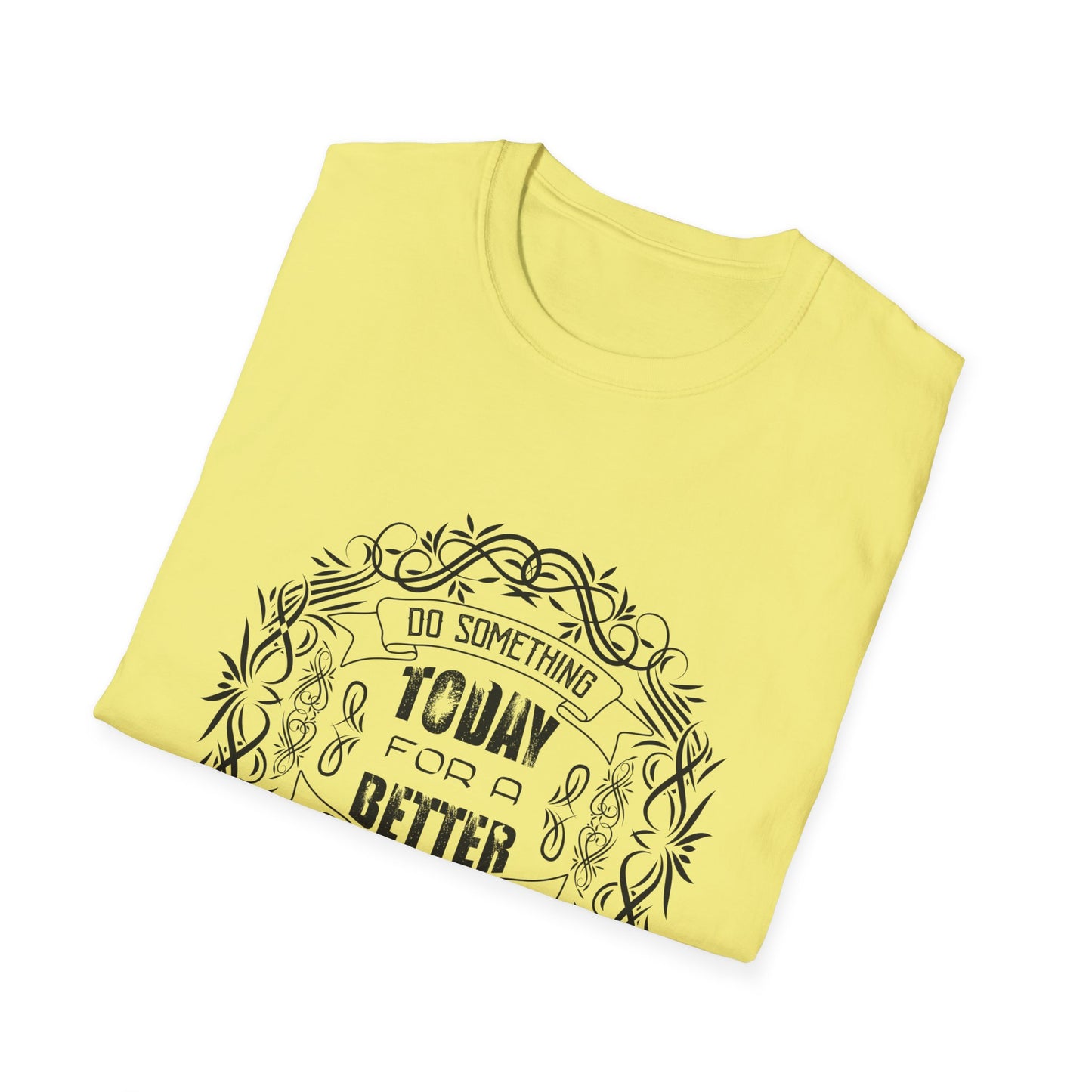 Do Something Today To A Better Tomorrow Unisex Softstyle T-Shirt